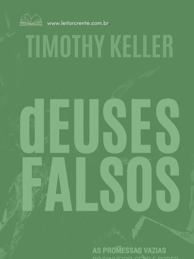 O que fala o livro Deuses Falsos, de Timothy Keller ?